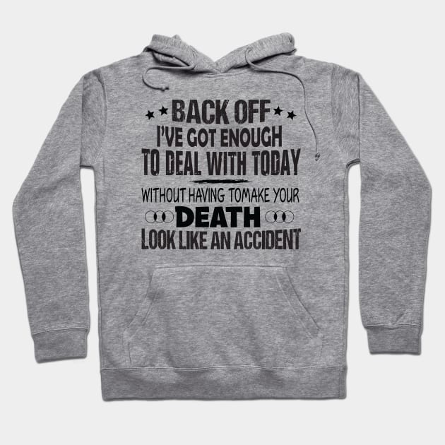 Back off i've got enough to deal with today Hoodie by Minkdick MT